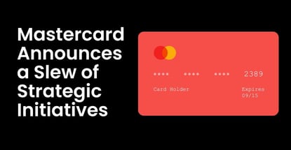 Mastercard Announces A Slew Of Strategic Initiatives Mastercard Announces A Slew Of Strategic Initiatives