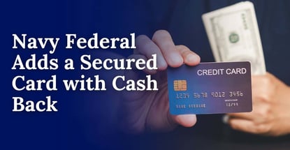 Navy Federal Adds A Secured Card With Cash Back Navy Federal Adds A Secured Card With Cash Back