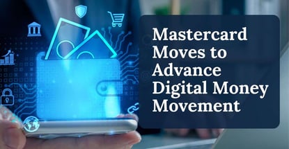 Mastercard Moves To Advance Digital Money Movement Mastercard Moves To Advance Digital Money Movement