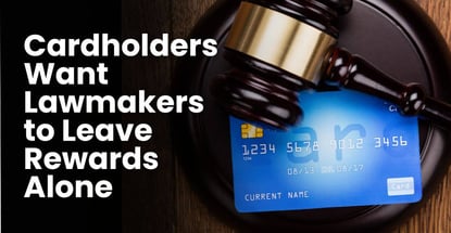 Cardholders Want Lawmakers To Leave Rewards Alone Cardholders Want Lawmakers To Leave Rewards Alone