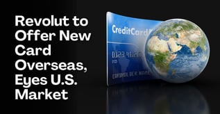 Revolut to Offer New Card Overseas, Eyes U.S. Market
