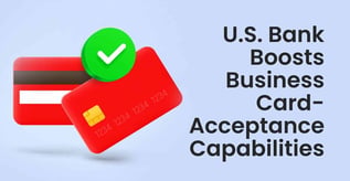 U.S. Bank Boosts Business Card-Acceptance Capabilities