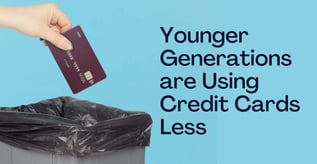 Younger Generations are Using Credit Cards Less
