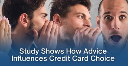 Study Shows How Advice Influences Credit Card Choice Study Shows How Advice Influences Credit Card Choice
