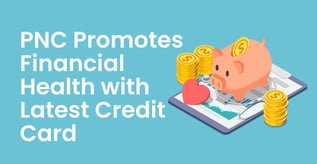 New PNC Credit Card Promotes Financial Health