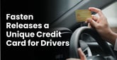 Fasten Releases a Unique Credit Card to Boost Rewards on Consumer Automotive Purchases