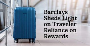 Barclays Sheds Light on Traveler Reliance on Rewards