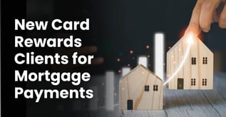 New Card Rewards Clients for Mortgage Payments