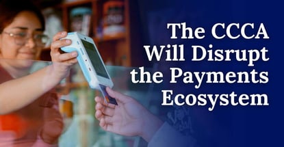The Ccca Will Disrupt The Payments Ecosystem The Ccca Will Disrupt The Payments Ecosystem
