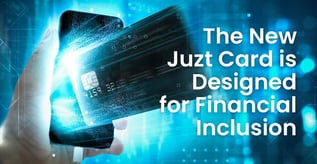 The New Juzt Card is Designed for Financial Inclusion