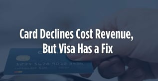 Card Declines Cost Revenue, But Visa Has a Fix