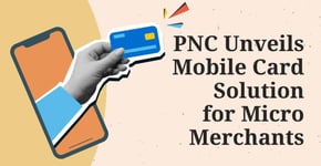 PNC Unveils Mobile Card Solution for Micro Merchants