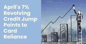 April's 7% Revolving Credit Jump Points to Card Reliance