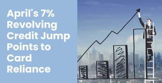 April's 7% Revolving Credit Jump Points to Card Reliance