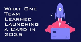 What One Team Learned Launching a Card in 2025