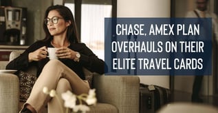 Chase, Amex Plan Overhauls on Their Elite Travel Cards