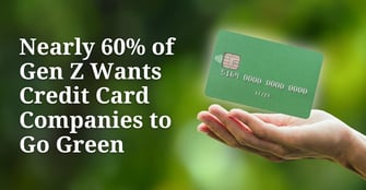Nearly 60% of Gen Z Wants Credit Card Companies to Go Green, But Most Americans Are Still Indifferent