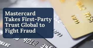 Mastercard Takes First-Party Trust Global to Fight Fraud