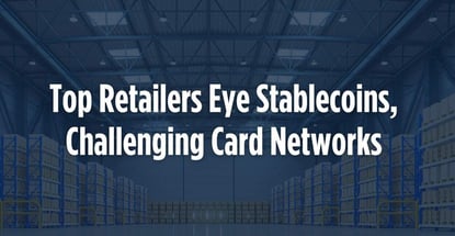 Top Retailers Eye Stablecoins Challenging Card Networks Top Retailers Eye Stablecoins Challenging Card Networks