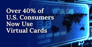 Over 40% of U.S. Consumers Use Virtual Cards
