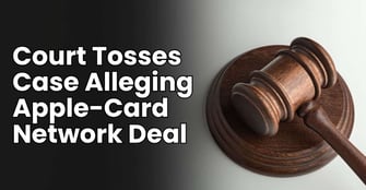 Court Tosses Merchant Lawsuit Claiming Apple Took Payments to Avoid Competing with Card Networks