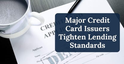 Major Credit Card Issuers Tighten Lending Standards Major Credit Card Issuers Tighten Lending Standards