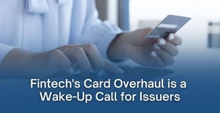 Fintech's Card Overhaul is a Wake-Up Call for Issuers