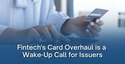 Fintechs Card Overhaul Is A Wake Up Call For Issuers Fintechs Card Overhaul Is A Wake Up Call For Issuers