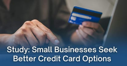 Study Small Businesses Seek Better Credit Card Options