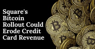 Square's Bitcoin Rollout Could Erode Credit Card Revenue