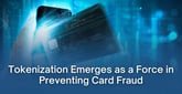 Tokenization Emerges as a Protective Force to Help Merchants Stop Card Fraud Before It Starts