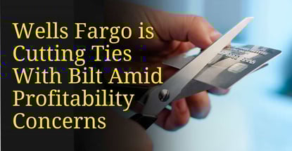 Wells Fargo Is Cutting Ties With Bilt Amid Profitability Concerns Wells Fargo Is Cutting Ties With Bilt Amid Profitability Concerns