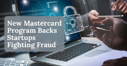 New Mastercard Program Backs Startups Fighting Fraud New Mastercard Program Backs Startups Fighting Fraud