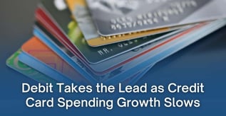 Debit Takes the Lead as Credit Card Spending Growth Slows