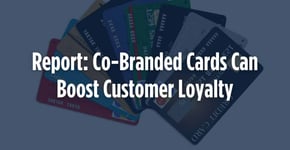 Report: Co-Branded Cards Can Boost Customer Loyalty