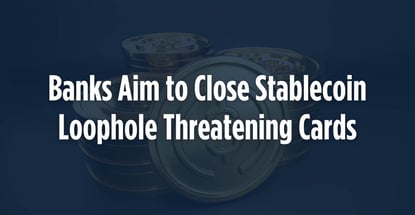 Banks Aim To Close Stablecoin Loophole Threatening Cards