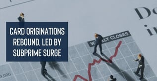 Card Originations Rebound, Led by Subprime Surge