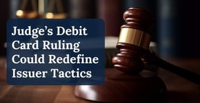 Judge’s Debit Card Ruling Could Redefine Issuer Tactics