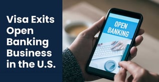 Visa Exits Open Banking Business in the U.S.