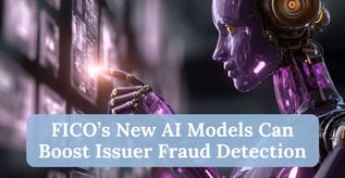 FICO’s New AI Models Can Boost Issuer Fraud Detection