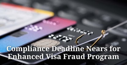 Compliance Deadline Nears For Enhanced Visa Fraud Program