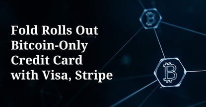 Fold Rolls Out Bitcoin Only Credit Card With Visa Stripe