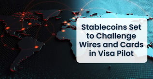 Stablecoins Set to Challenge Wires and Cards in Visa Pilot