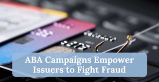 ABA Campaigns Empower Issuers to Fight Fraud