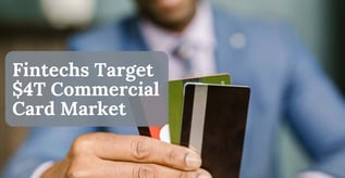 Fintechs Target $4T Commercial Card Market