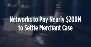 Networks to Pay Nearly $200M to Settle Merchant Case