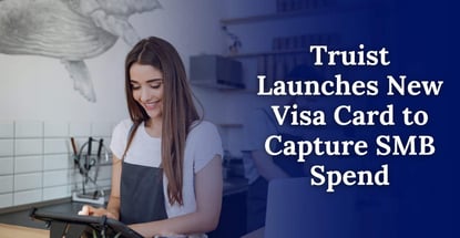 Truist Launches New Visa Card To Capture Smb Spend