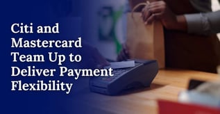 Citi and Mastercard Team Up to Deliver Payment Flexibility