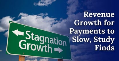 Revenue Growth For Payments To Slow Study Finds