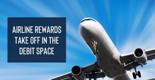 Airline Rewards Take Off in the Debit Space